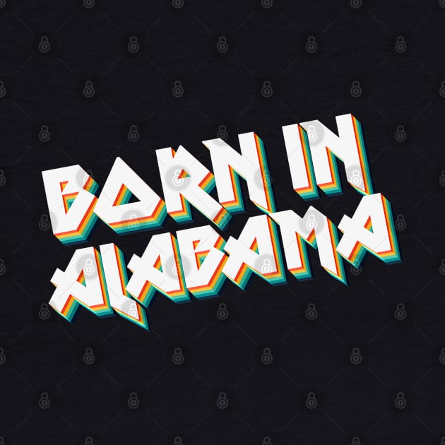 Born In Alabama - 80's Retro Style Typographic Design by DankFutura